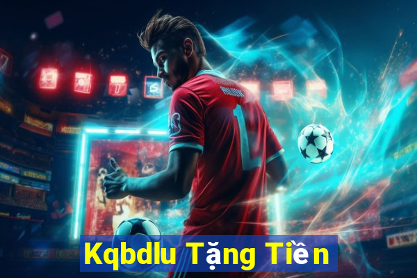 Kqbdlu Tặng Tiền