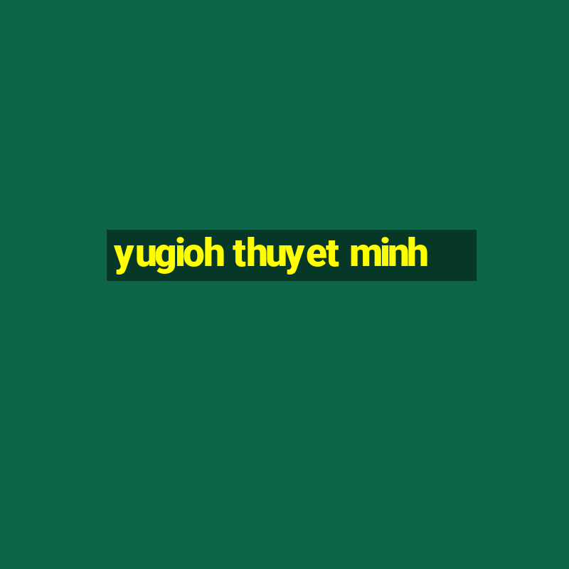 yugioh thuyet minh