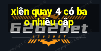 xiên quay 4 có bao nhiêu cặp