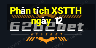 Phân tích XSTTH ngày 12