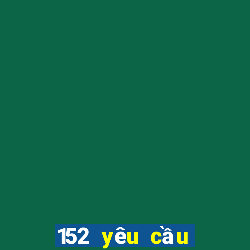 152 yêu cầu đại lý vé số