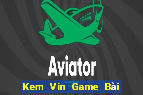 Kem Vin Game Bài Xì Lát