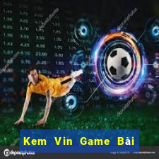 Kem Vin Game Bài Xì Lát