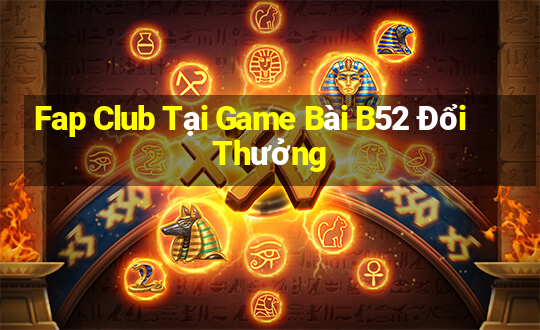 Fap Club Tại Game Bài B52 Đổi Thưởng