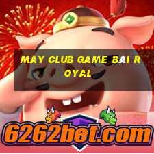 May Club Game Bài Royal