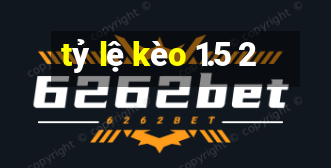 tỷ lệ kèo 1.5 2