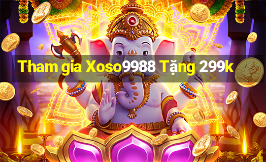 Tham gia Xoso9988 Tặng 299k