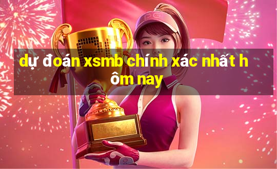 dự đoán xsmb chính xác nhất hôm nay