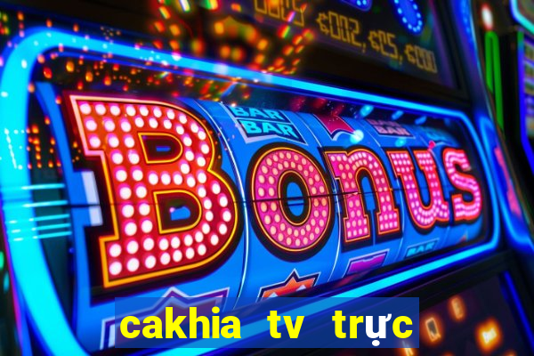 cakhia tv trực tiếp trực tiếp bóng đá