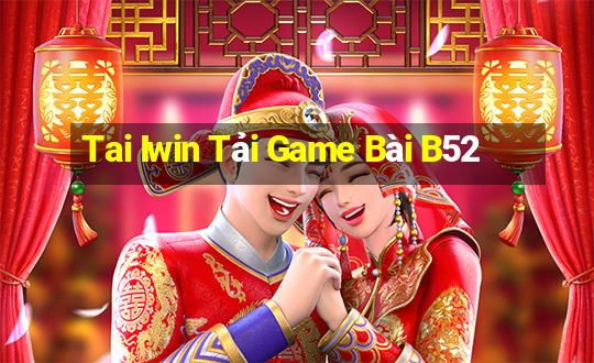 Tai Iwin Tải Game Bài B52