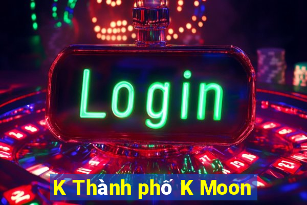 K Thành phố K Moon