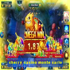 cherry casino monte carlo