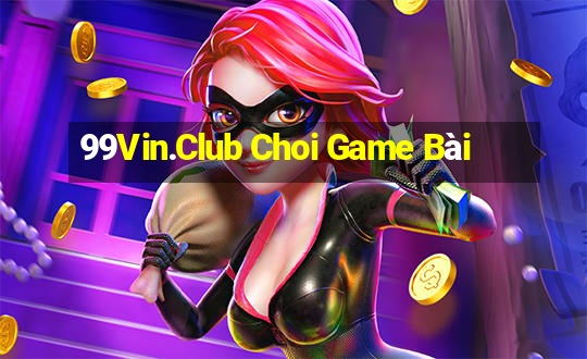 99Vin.Club Choi Game Bài