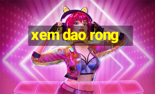 xem dao rong