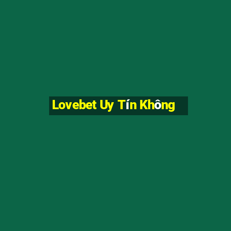 Lovebet Uy Tín Không