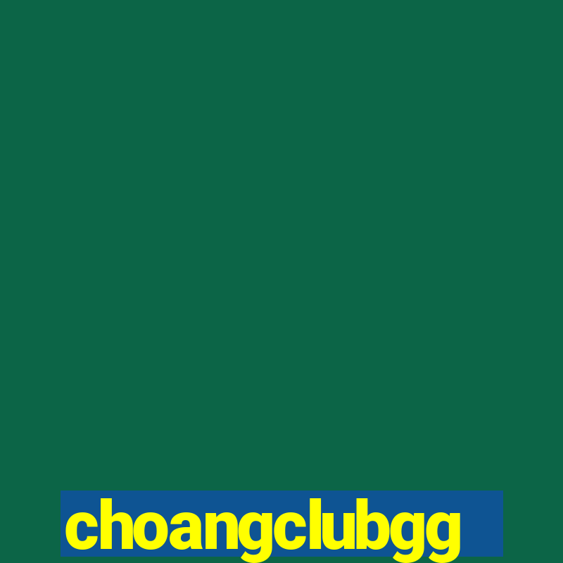 choangclubgg