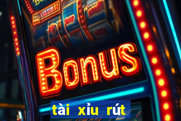 tài xỉu rút được tiền