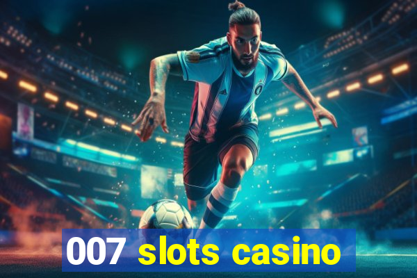 007 slots casino