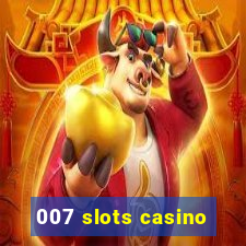 007 slots casino