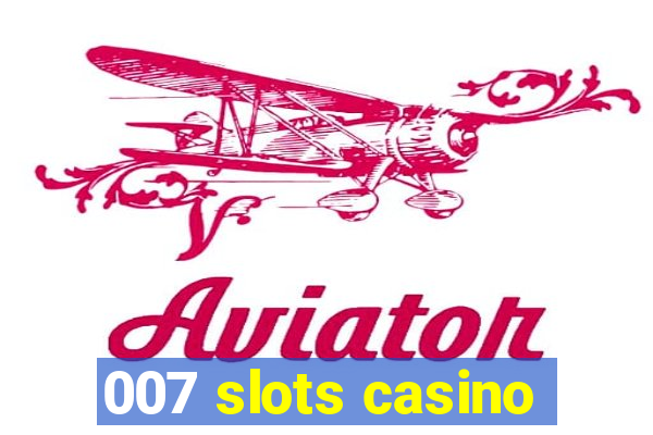 007 slots casino