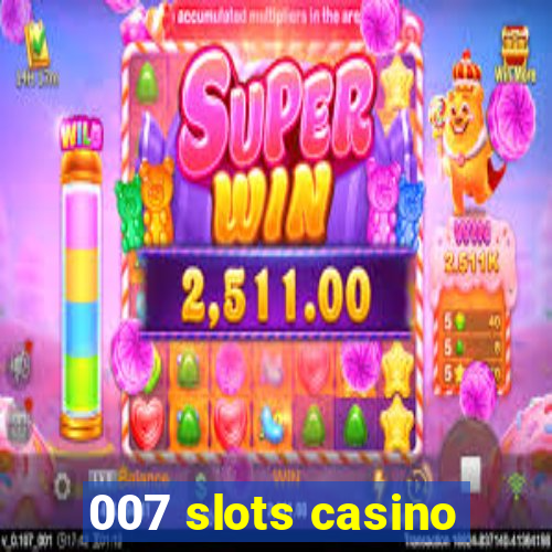 007 slots casino