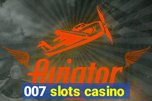 007 slots casino