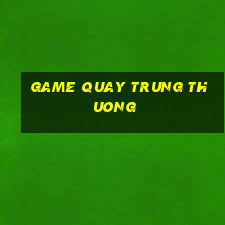 game quay trung thuong