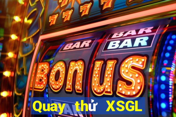 Quay thử XSGL ngày 10