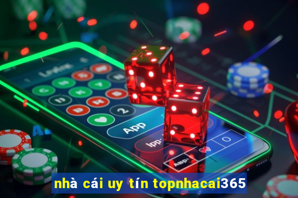 nhà cái uy tín topnhacai365