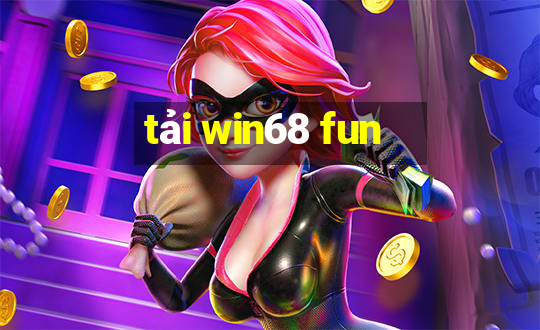 tải win68 fun