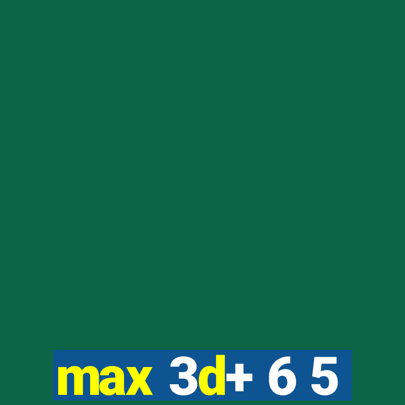 max 3d+ 6 5