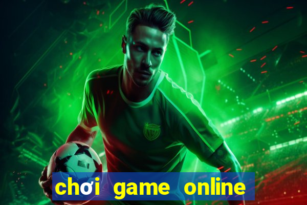 chơi game online kiếm tiền hay