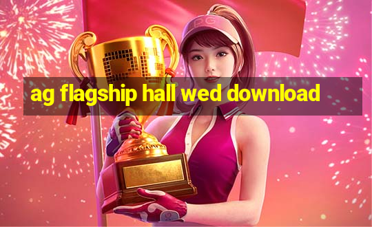 ag flagship hall wed download