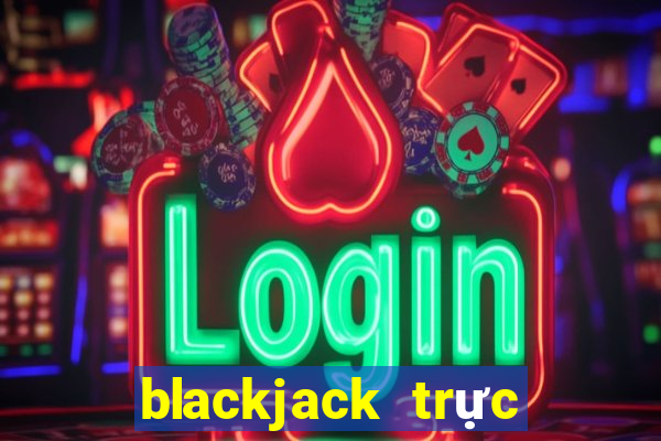 blackjack trực tiếp bằng tiền điện tử