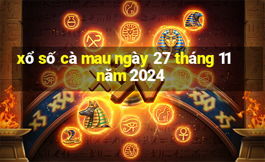 xổ số cà mau ngày 27 tháng 11 năm 2024