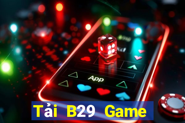 Tải B29 Game Đánh Bài Ăn Tiền Thật Trên Ios