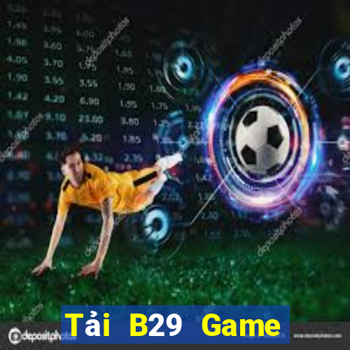 Tải B29 Game Đánh Bài Ăn Tiền Thật Trên Ios