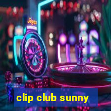 clip club sunny