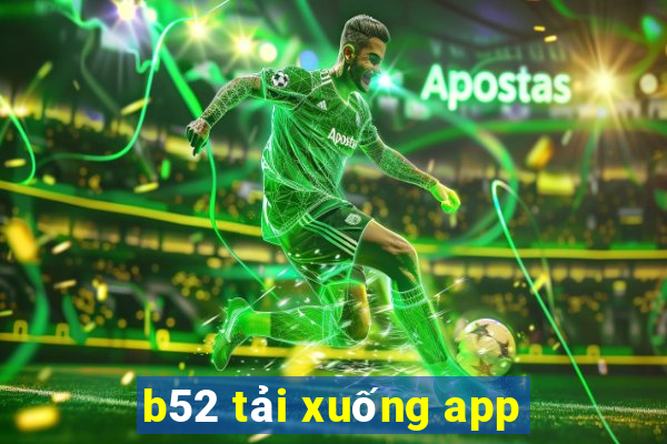 b52 tải xuống app