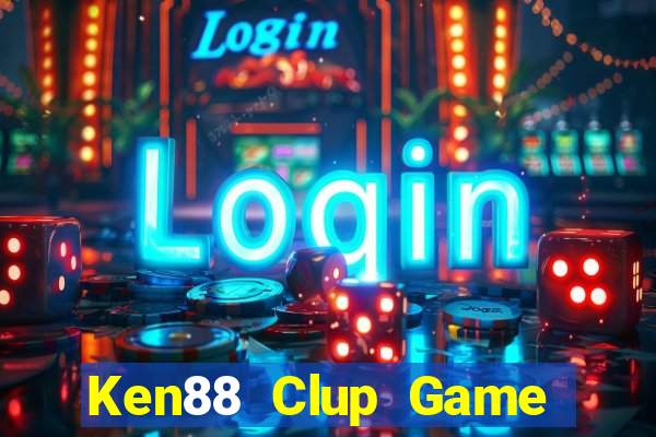 Ken88 Clup Game Bài Nổ Hũ Uy Tín