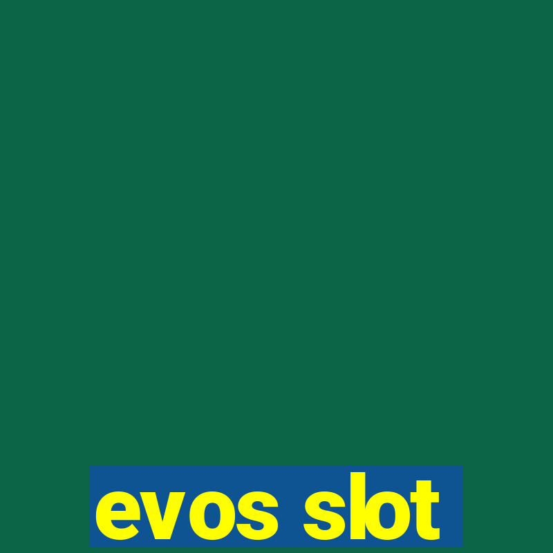 evos slot