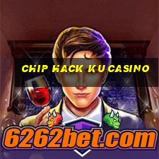 chip hack ku casino