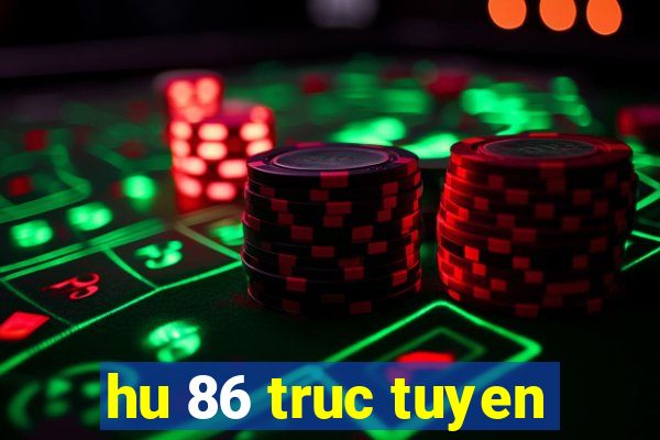 hu 86 truc tuyen