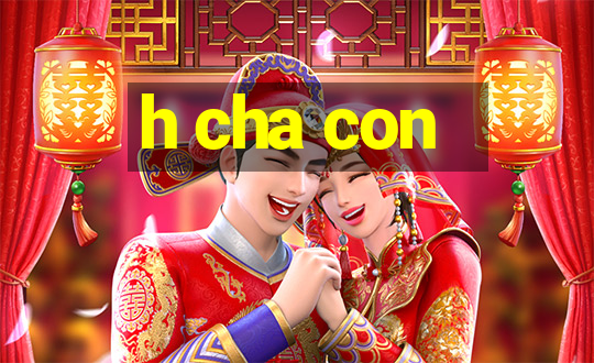 h cha con