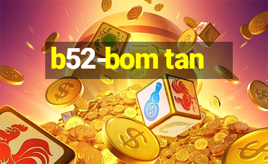 b52-bom tan