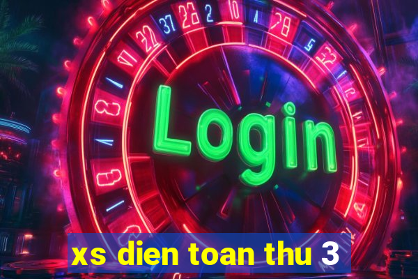 xs dien toan thu 3