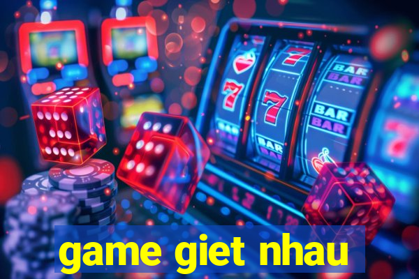 game giet nhau