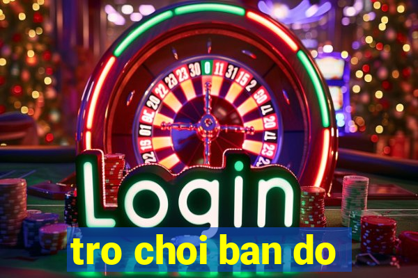 tro choi ban do