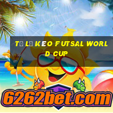 tỷ lệ kèo futsal world cup