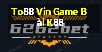 To88 Vin Game Bài K88